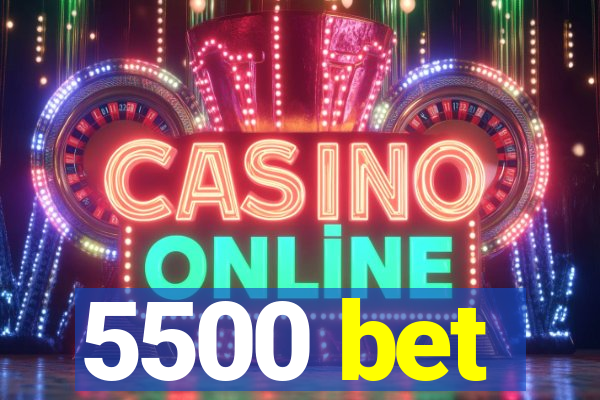 5500 bet